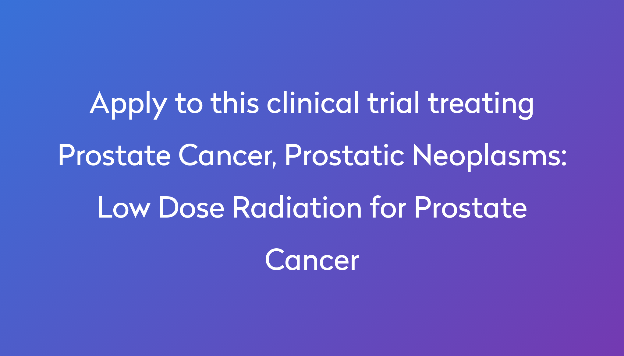 Low Dose Radiation For Prostate Cancer Clinical Trial 2022 Power 1439